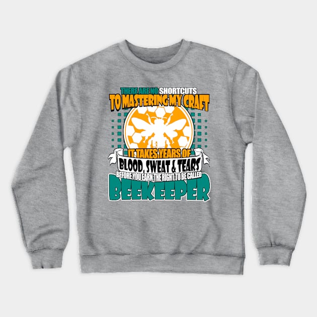 It Takes Years of Blood Sweat and Tears To Be Called BEEKEEPER - Gifts For the Beekeeper. Funny Beekeeper Shirt, Beekeeping Tshirt, Honeybee Tee Crewneck Sweatshirt by BlueTshirtCo